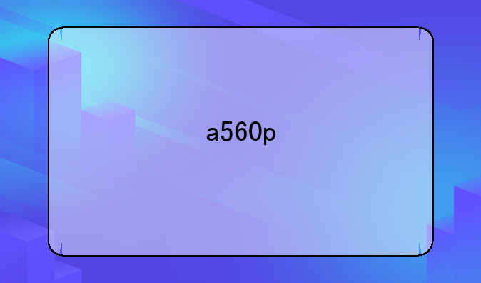 a560p