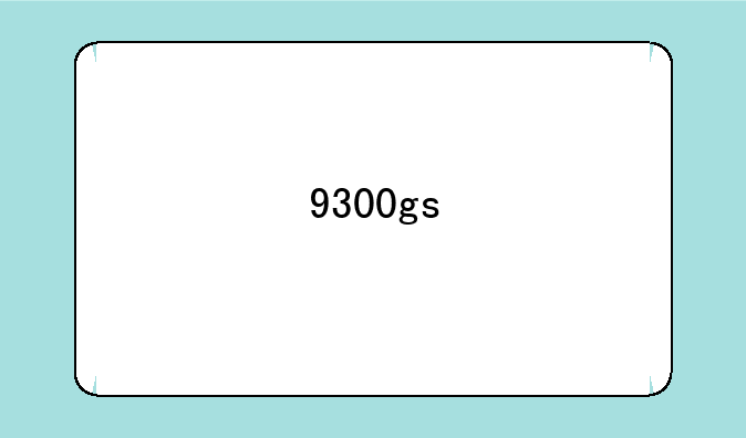 9300gs